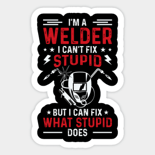 I'm A Welder I Can't Fix Stupid But I Can Fix What Stupid Does T Shirt For Women Men Sticker